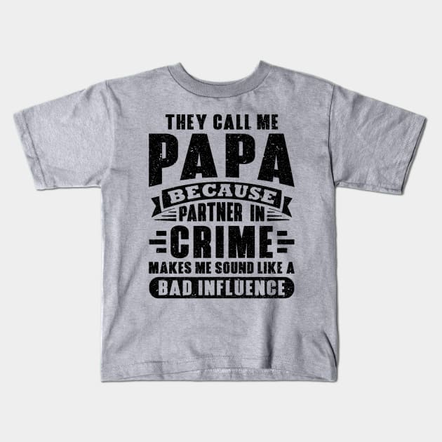 They call me papa because partner in crime makes sound like a bad influence Kids T-Shirt by fishing for men